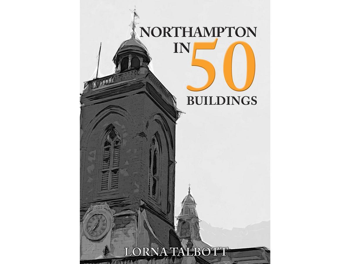 The cover of Northampton in 50 Buildings by Lorna Talbott. Photo: Amberley Publishing